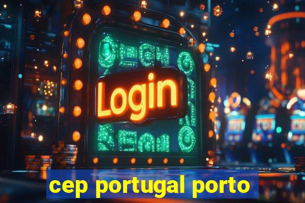 cep portugal porto